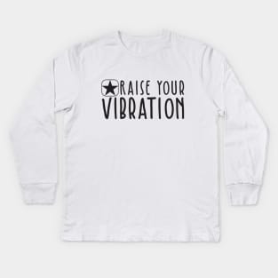 Raise Your Vibration Kids Long Sleeve T-Shirt